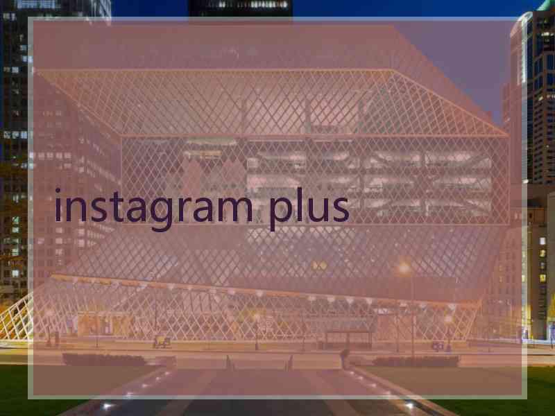 instagram plus