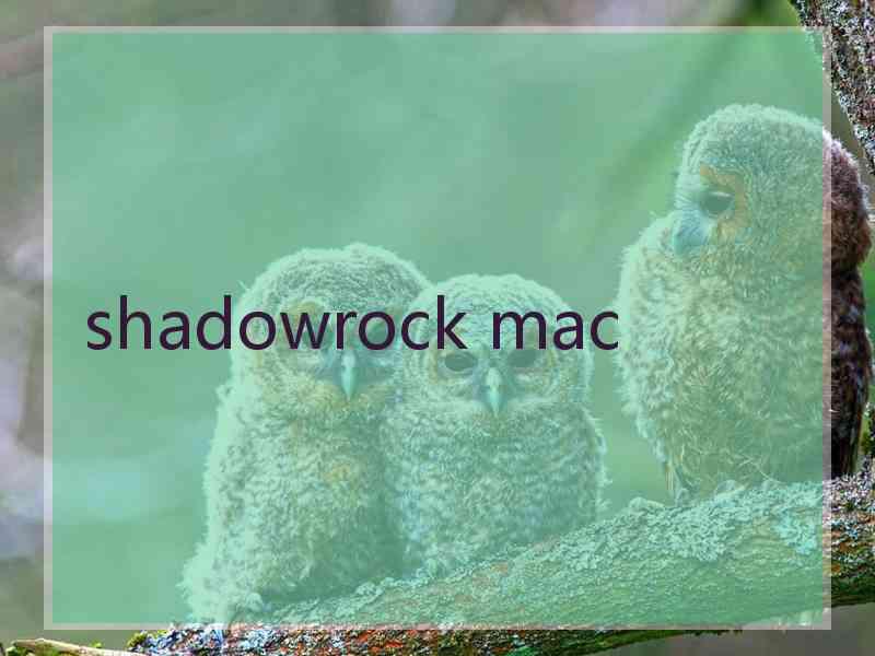 shadowrock mac