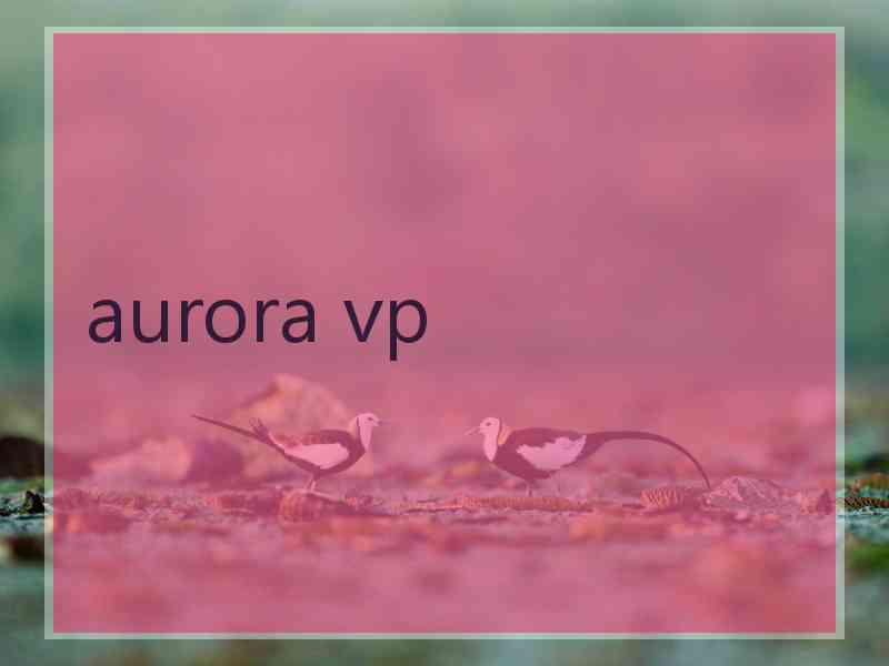 aurora vp